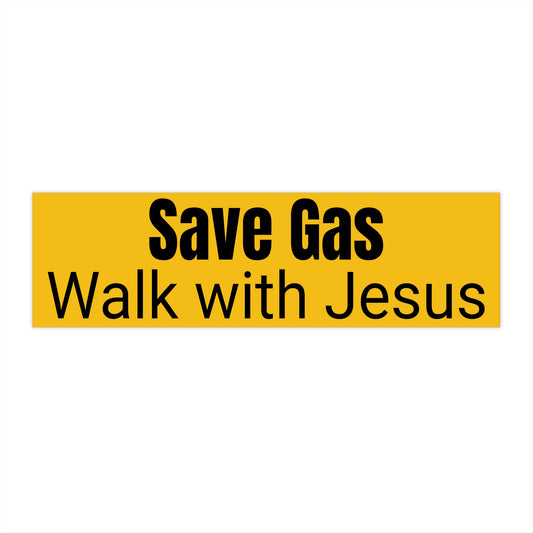 Save Gas, Walk with Jesus Bumper Sticker